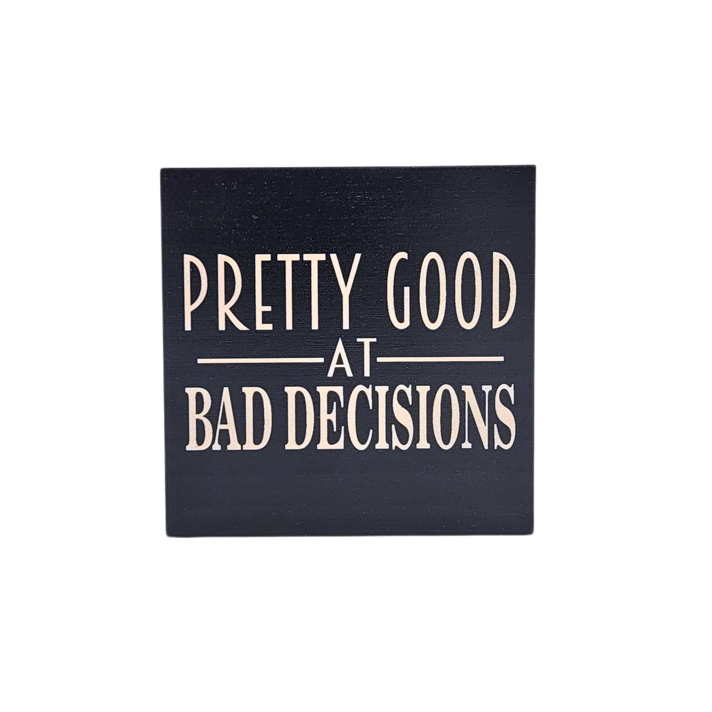 Pretty Good At Bad Decisions Home Decor Funny Friend Gift