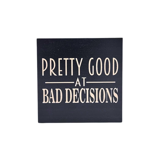 Pretty Good At Bad Decisions Home Decor Funny Friend Gift