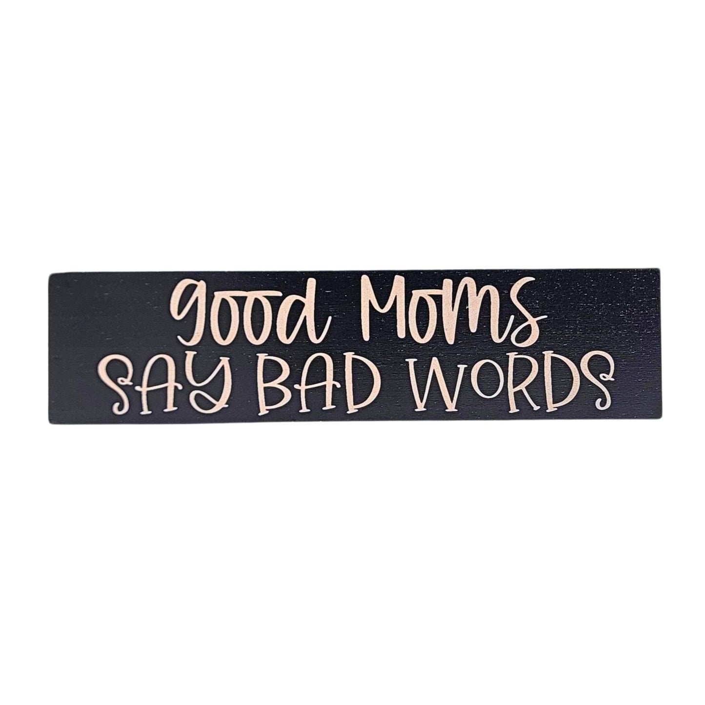 Good Moms Say Bad Words-Desk Sign
