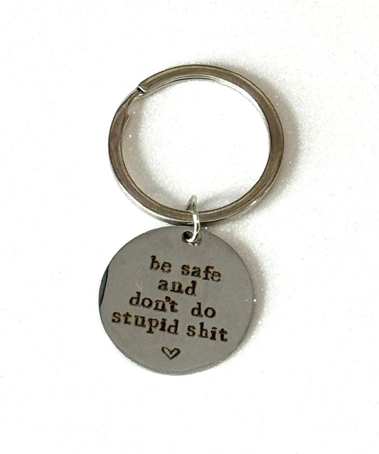 Be Safe & Don't Do Stupid Shit- Keychain