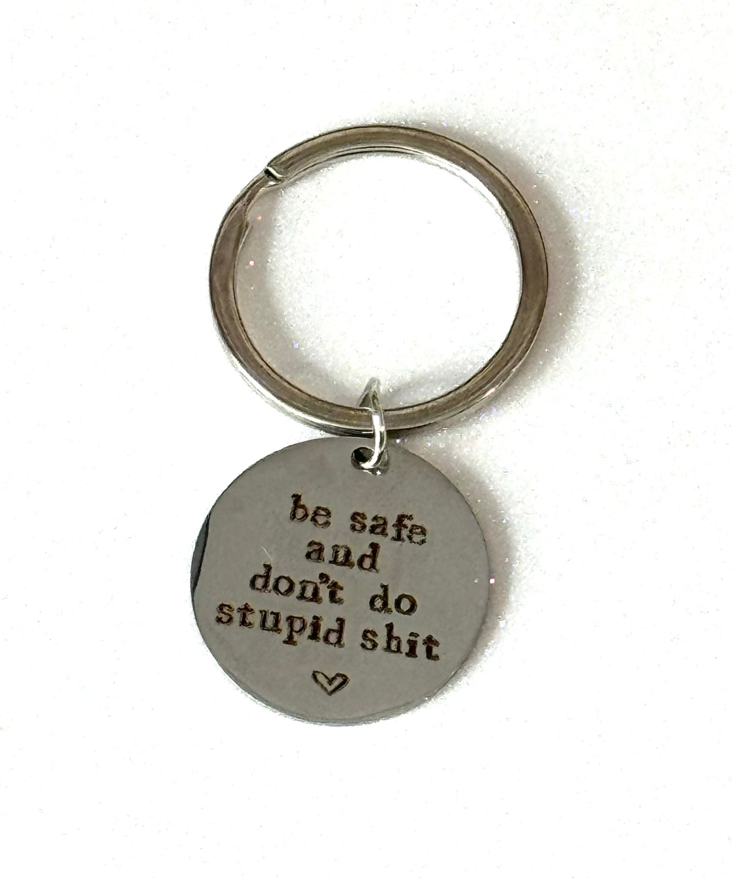 Be Safe & Don't Do Stupid Shit- Keychain
