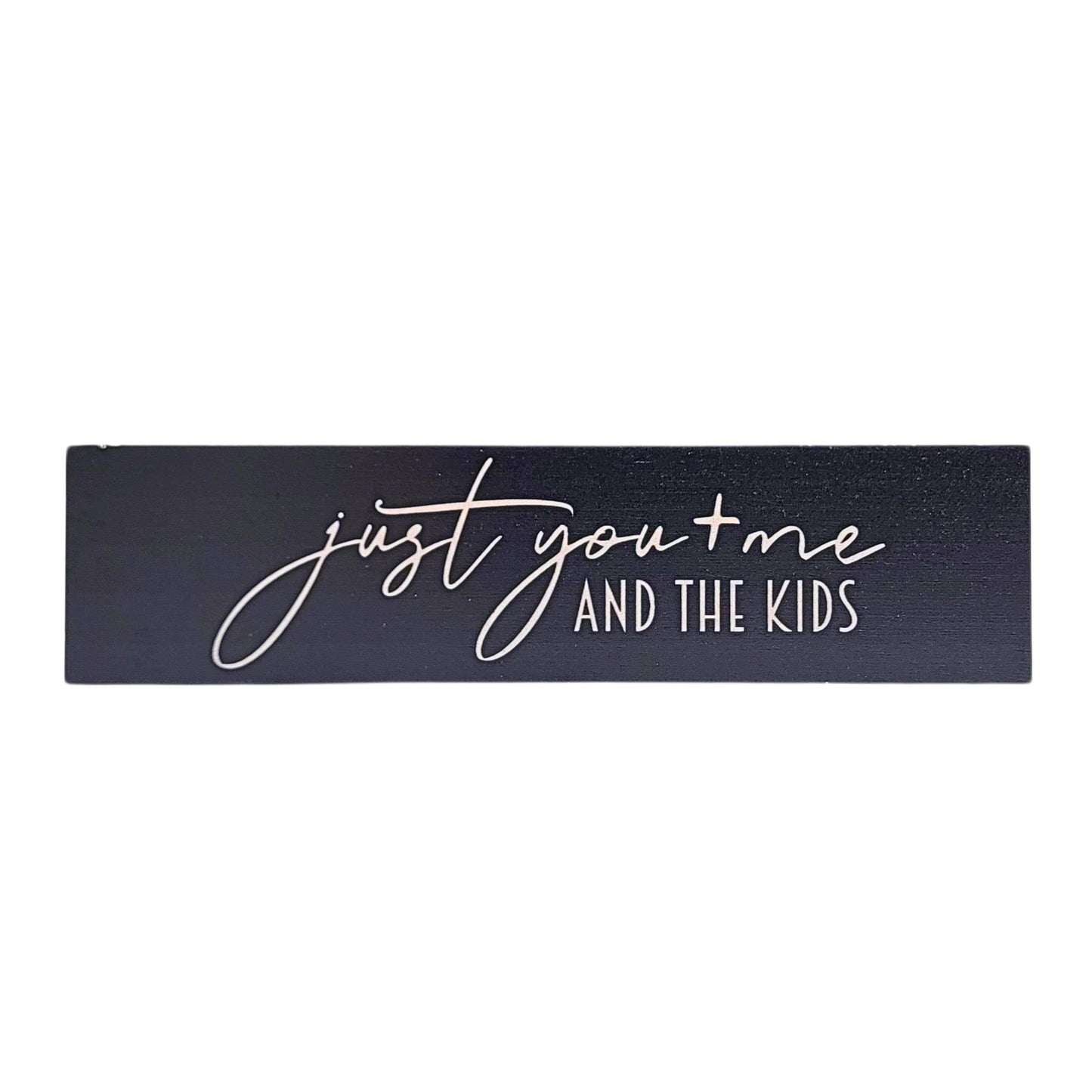 Just You Me And The Kids- Desk Sign