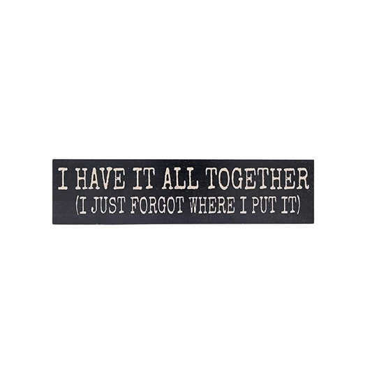 I Have It All Together Small Desk Sign -  Home Decor