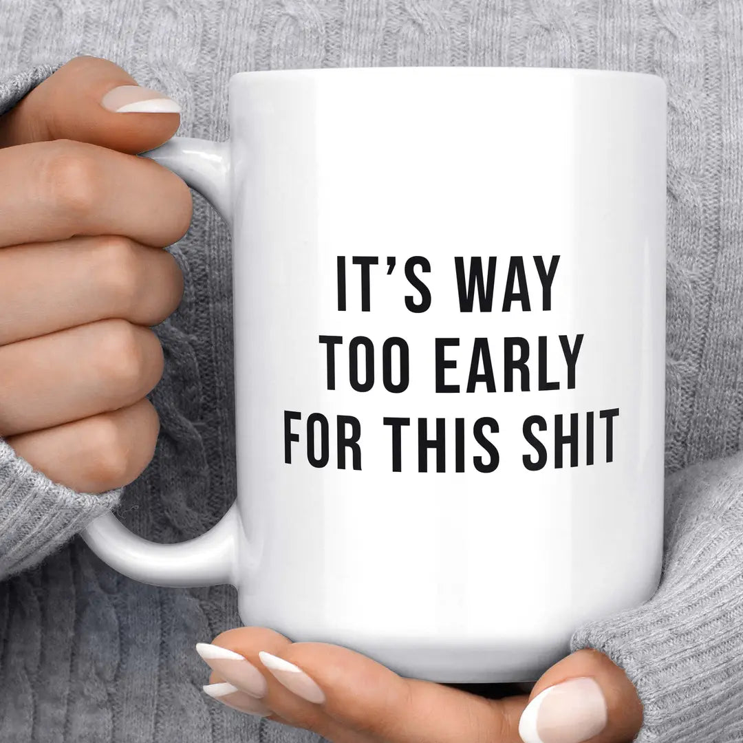 Way Too Early For This Shit Mug