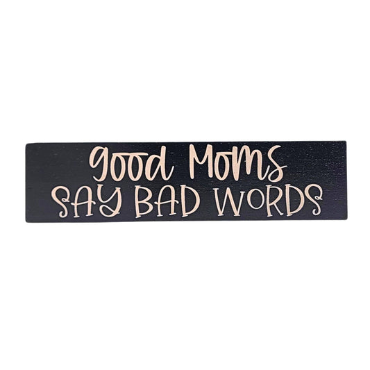 Good Moms Say Bad Words-Desk Sign