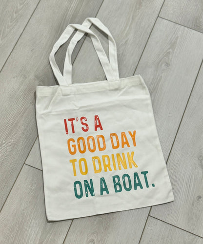 It's a Good Day to Drink on a Boat- Canvas Bag