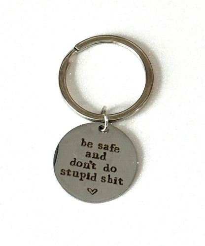 Be Safe & Don't Do Stupid Shit- Keychain