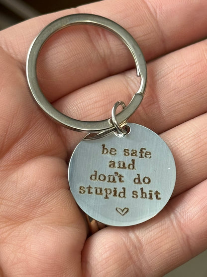 Be Safe & Don't Do Stupid Shit- Keychain