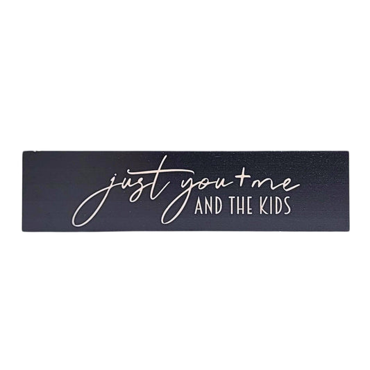 Just You Me And The Kids- Desk Sign