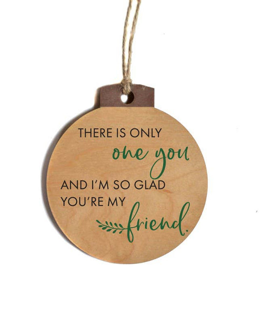 There Is Only One You Friend Christmas Ornaments