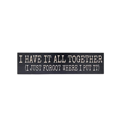 I Have It All Together Small Desk Sign -  Home Decor