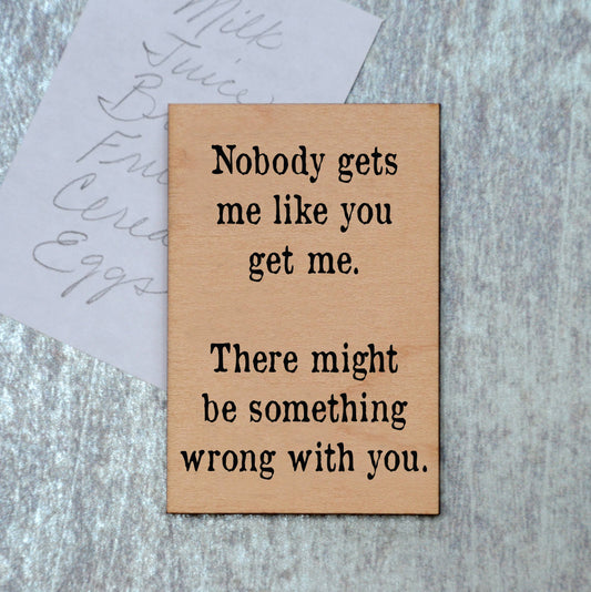 Nobody Gets Me Magnet